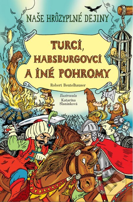 Kniha: Turci, Habsburgovci a iné pohromy (Robert Beutelhauser). Slovart, 2016 Kniha: Turci, Habsburgovci a iné pohromy (Robert Beutelhauser). Slovart, 2016