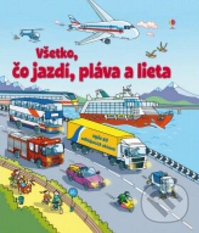 Kniha: Všetko, čo jazdí, pláva a lieta (Svojtka&Co.). Svojtka&Co., 2015 Kniha: Všetko, čo jazdí, pláva a lieta (Svojtka&Co.). Svojtka&Co., 2015