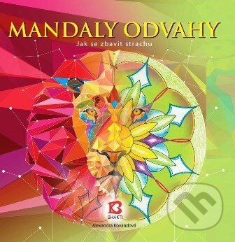 Kniha: Mandaly odvahy (Alexandra Kovandová). Bhakti, 2015 Kniha: Mandaly odvahy (Alexandra Kovandová). Bhakti, 2015