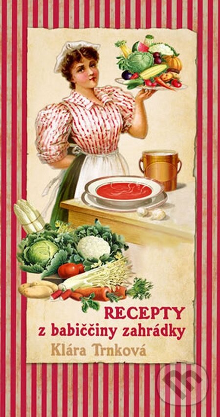 Kniha: Recepty z babiččiny zahrádky (Klára Trnková). Studio Trnka, 2015 Kniha: Recepty z babiččiny zahrádky (Klára Trnková). Studio Trnka, 2015