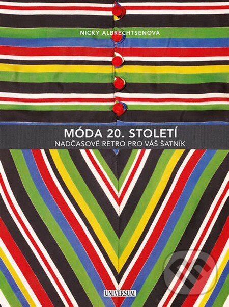 Kniha: Móda 20. století (Nicky Albrechtsenová). Universum, 2015 Kniha: Móda 20. století (Nicky Albrechtsenová). Universum, 2015