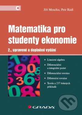 Kniha: Matematika pro studenty ekonomie (Jiří Moučka a Petr Rádl). Grada, 2015 Kniha: Matematika pro studenty ekonomie (Jiří Moučka a Petr Rádl). Grada, 2015
