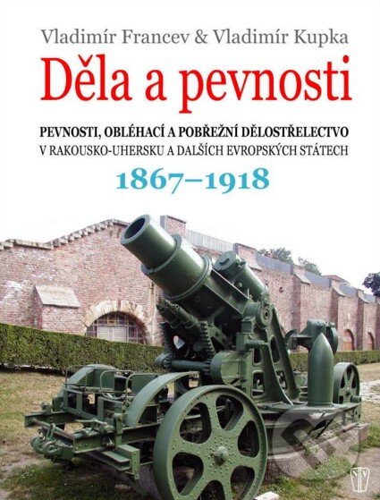 Kniha: Děla a pevnosti (Vladimír Francev a Vladimír Kupka). Naše vojsko CZ, 2015 Kniha: Děla a pevnosti (Vladimír Francev a Vladimír Kupka). Naše vojsko CZ, 2015