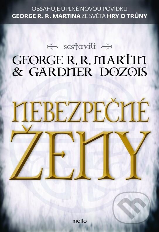 Kniha: Nebezpečné ženy (Gardner Dozois a George R.R. Martin). Motto, 2015 Kniha: Nebezpečné ženy (Gardner Dozois a George R.R. Martin). Motto, 2015
