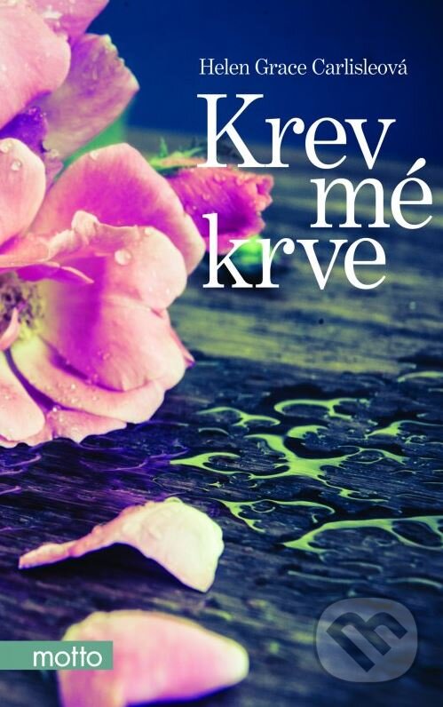 Kniha: Krev mé krve (Hellen Grace Carlisle). Motto, 2015 Kniha: Krev mé krve (Hellen Grace Carlisle). Motto, 2015