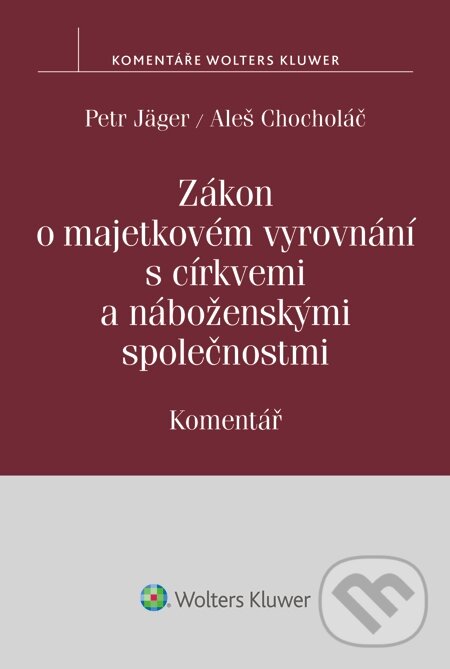 E-kniha: Zákon o majetkovém vyrovnání s církvemi a náboženskými společnostmi. Komentář (Aleš Chocholáč a Petr Jäger). Wolters Kluwer, 2015 E-kniha: Zákon o majetkovém vyrovnání s církvemi a náboženskými společnostmi. Komentář (Aleš Chocholáč a Petr Jäger). Wolters Kluwer, 2015