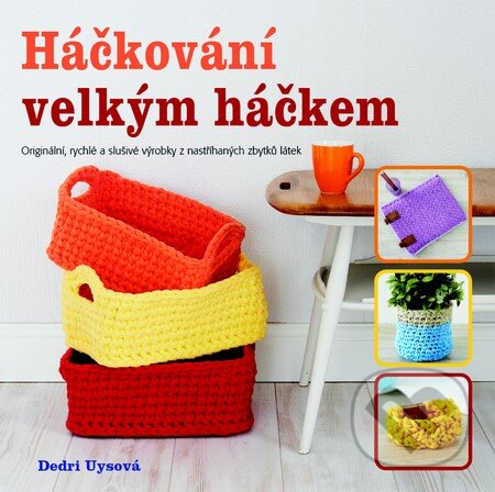 Kniha: Háčkování velkým háčkem (Dedri Uysová). Metafora, 2016 Kniha: Háčkování velkým háčkem (Dedri Uysová). Metafora, 2016