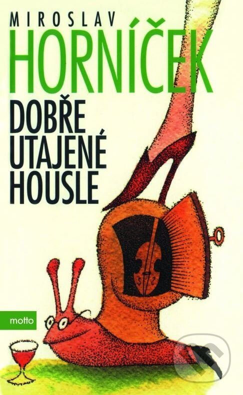 Kniha: Dobře utajené housle (Miroslav Horníček). Motto, 2015 Kniha: Dobře utajené housle (Miroslav Horníček). Motto, 2015