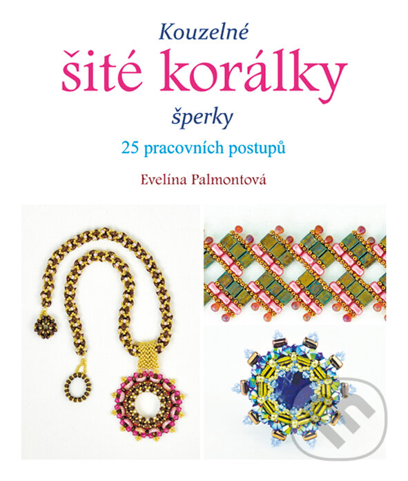E-kniha: Kouzelné šité korálky (Evelína Palmontová). Grada, 2015 E-kniha: Kouzelné šité korálky (Evelína Palmontová). Grada, 2015
