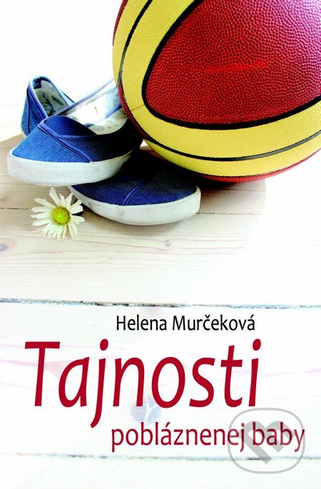 Kniha: Tajnosti pobláznenej baby (Helena Murčeková). Slovenský spisovateľ, 2015 Kniha: Tajnosti pobláznenej baby (Helena Murčeková). Slovenský spisovateľ, 2015
