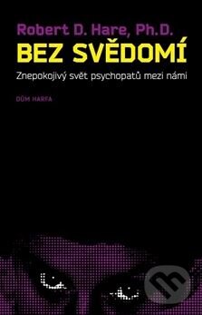 Kniha: Bez svědomí (Robert D. Hare). Dům Harfa, 2015 Kniha: Bez svědomí (Robert D. Hare). Dům Harfa, 2015