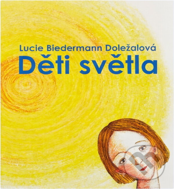 Kniha: Děti světla (Lucie Biedermann Doležalová). , 2014 Kniha: Děti světla (Lucie Biedermann Doležalová). , 2014
