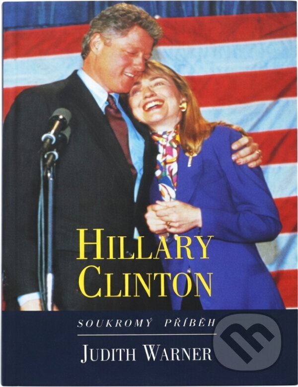 Kniha: Hillary Clinton : soukromý příběh (Judith Warner). , 1993 Kniha: Hillary Clinton : soukromý příběh (Judith Warner). , 1993