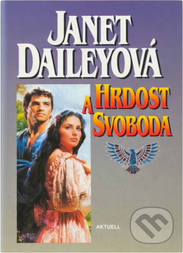 Kniha: Hrdost a svoboda (Janet Dailey). Aktuell, 1998 Kniha: Hrdost a svoboda (Janet Dailey). Aktuell, 1998