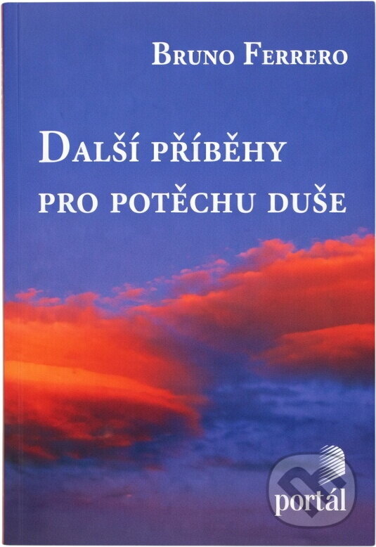 Kniha: Další příběhy pro potěchu duše (Bruno Ferrero). Portál, 2001 Kniha: Další příběhy pro potěchu duše (Bruno Ferrero). Portál, 2001