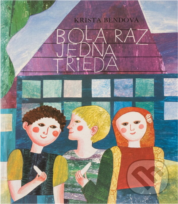 Kniha: Bola raz jedna trieda (Krista Bendová). Mladé letá, 1989 Kniha: Bola raz jedna trieda (Krista Bendová). Mladé letá, 1989