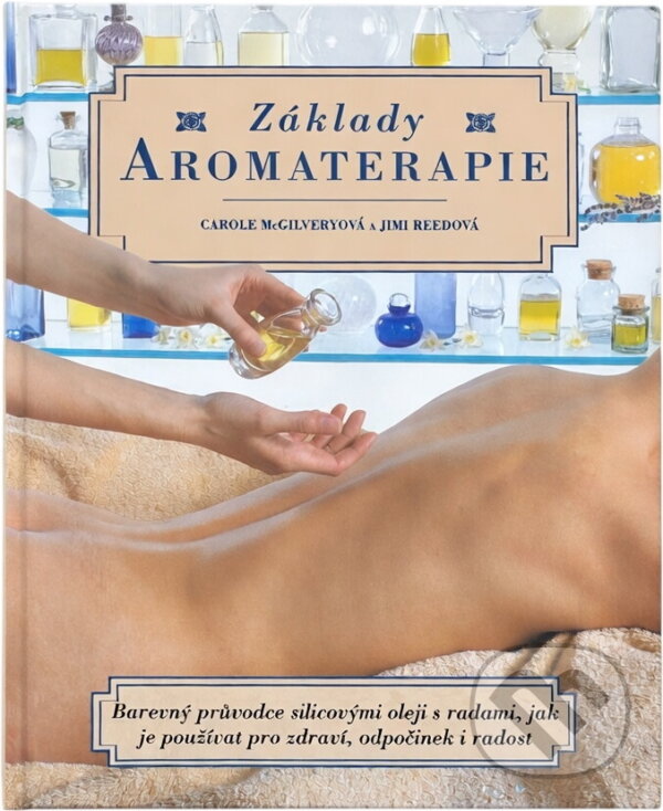 Kniha: Základy aromaterapie (Carole McGilvery a Jimi Reed). , 1997 Kniha: Základy aromaterapie (Carole McGilvery a Jimi Reed). , 1997