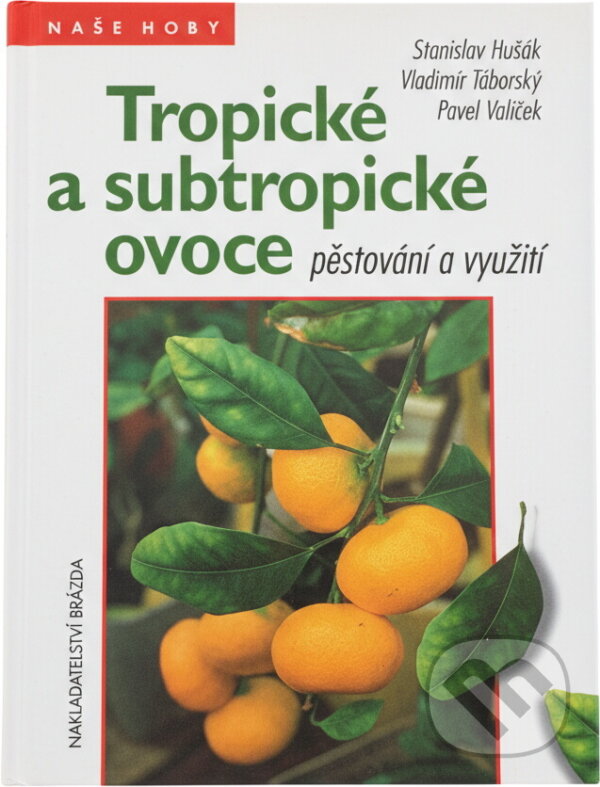 Kniha: Tropické a subtropické ovoce : pěstování a využití (Pavel Valíček, Stanislav Hušák a Vladimír Táborský). Brázda, 1996 Kniha: Tropické a subtropické ovoce : pěstování a využití (Pavel Valíček, Stanislav Hušák a Vladimír Táborský). Brázda, 1996