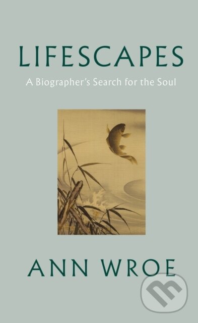 Kniha: Lifescapes (Ann Wroe). Jonathan Cape, 2023 Kniha: Lifescapes (Ann Wroe). Jonathan Cape, 2023