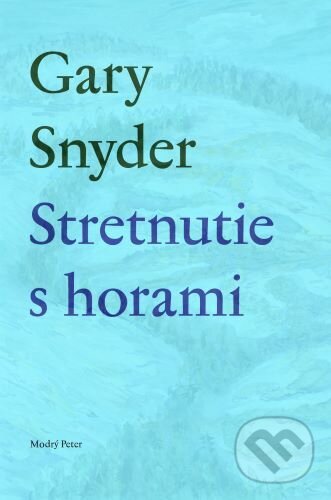Kniha: Stretnutie s horami (Gary Snyder). Modrý Peter, 2023 Kniha: Stretnutie s horami (Gary Snyder). Modrý Peter, 2023