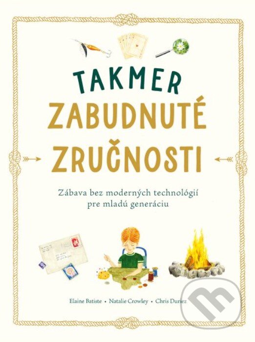 Kniha: Takmer zabudnuté zručnosti (Chris Duriez, Elaine Batiste a Natalie Crowley). Svojtka&Co., 2023 Kniha: Takmer zabudnuté zručnosti (Chris Duriez, Elaine Batiste a Natalie Crowley). Svojtka&Co., 2023