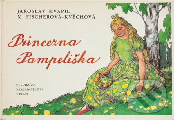 Kniha: Princezna Pampeliška (Jaroslav Kvapil). Chvojkovo nakladatelství, 1993 Kniha: Princezna Pampeliška (Jaroslav Kvapil). Chvojkovo nakladatelství, 1993
