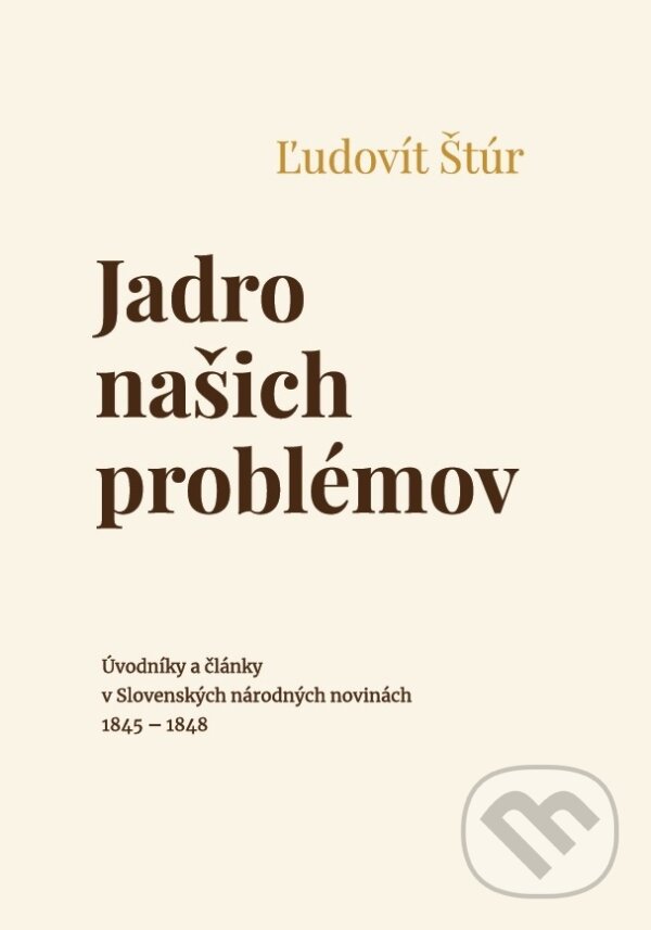 Kniha: Jadro našich problémov (Ľudovít Štúr). Beáta Mihalkovičová, 2023 Kniha: Jadro našich problémov (Ľudovít Štúr). Beáta Mihalkovičová, 2023