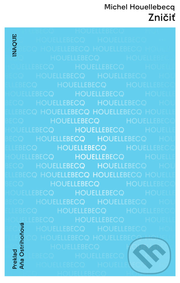 Kniha: Zničiť (Michel Houellebecq). Inaque, 2023 Kniha: Zničiť (Michel Houellebecq). Inaque, 2023