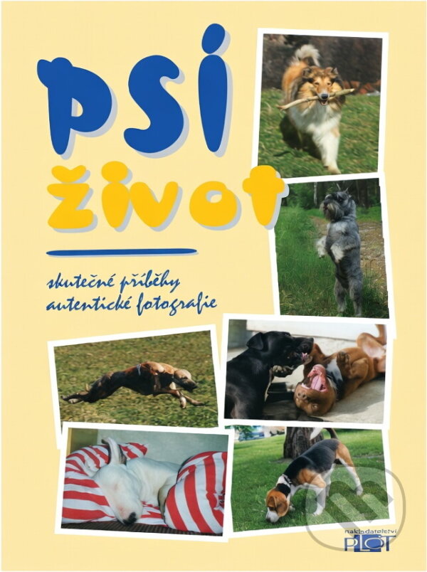 Kniha: Psí život : skutečné příběhy, autentické fotografie (Plot). Plot, 1999 Kniha: Psí život : skutečné příběhy, autentické fotografie (Plot). Plot, 1999