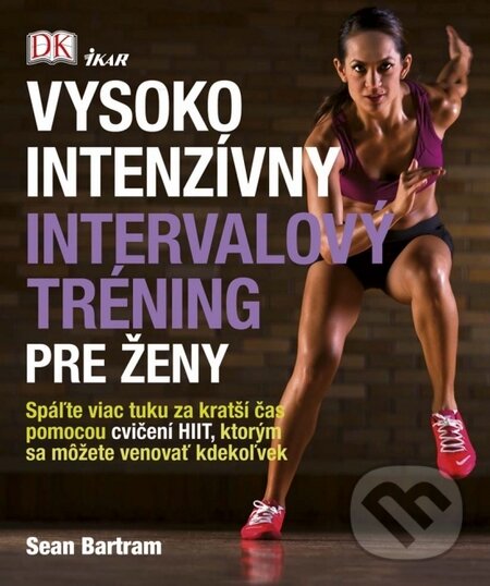 Kniha: Vysokointenzívny intervalový tréning pre ženy (Sean Bartram). Ikar, 2016 Kniha: Vysokointenzívny intervalový tréning pre ženy (Sean Bartram). Ikar, 2016