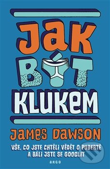 Kniha: Jak být klukem (James Dawson). Argo, 2015 Kniha: Jak být klukem (James Dawson). Argo, 2015