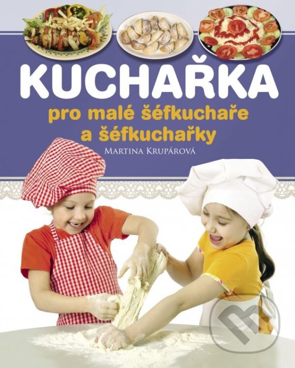 Kniha: Kuchařka pro malé šéfkuchaře a šéfkuchařky (Martina Krupárová). Edika, 2015 Kniha: Kuchařka pro malé šéfkuchaře a šéfkuchařky (Martina Krupárová). Edika, 2015