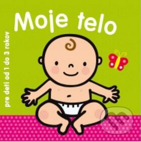 Kniha: Moje telo (pre deti od 1 do 3 rokov) (Svojtka&Co.). Svojtka&Co., 2015 Kniha: Moje telo (pre deti od 1 do 3 rokov) (Svojtka&Co.). Svojtka&Co., 2015