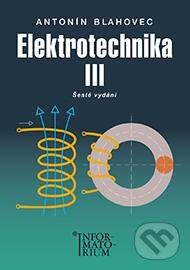 Kniha: Elektrotechnika III. (Antonín Blahovec). Informatorium, 2015 Kniha: Elektrotechnika III. (Antonín Blahovec). Informatorium, 2015