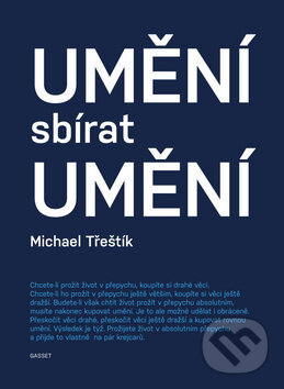 Kniha: Umění sbírat umění (Michael Třeštík). Gasset, 2015 Kniha: Umění sbírat umění (Michael Třeštík). Gasset, 2015