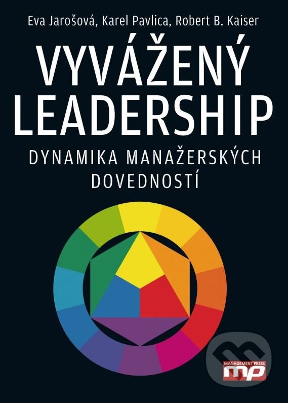 Kniha: Vyvážený leadership (Eva Jarošová, Karel Pavlica a Robert B. Kaiser). Management Press, 2015 Kniha: Vyvážený leadership (Eva Jarošová, Karel Pavlica a Robert B. Kaiser). Management Press, 2015