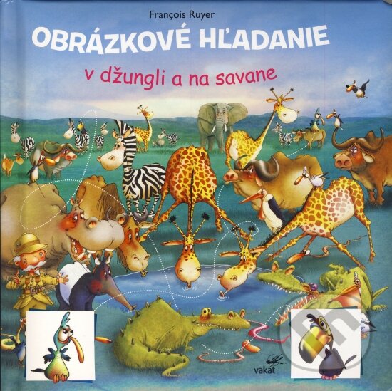 Kniha: Obrázkové hľadanie v džungli a na savane (François Ruyer). Vakát, 2015 Kniha: Obrázkové hľadanie v džungli a na savane (François Ruyer). Vakát, 2015