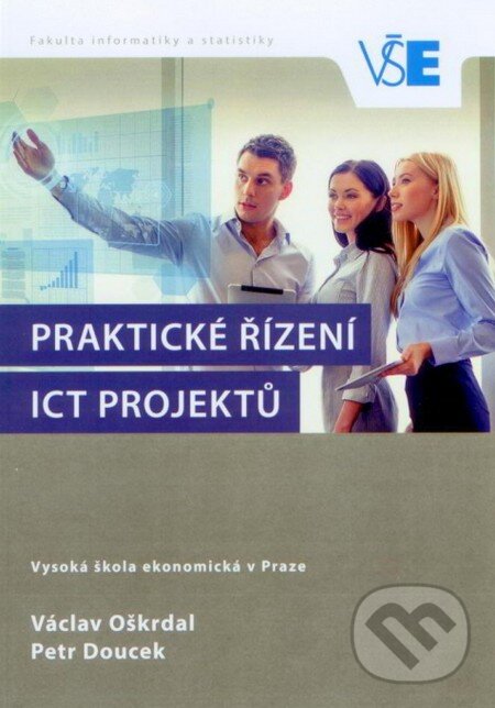 Kniha: Praktické řízení ICT projektů (Václav Oškrdal a Petr Doucek). Oeconomica, 2015 Kniha: Praktické řízení ICT projektů (Václav Oškrdal a Petr Doucek). Oeconomica, 2015