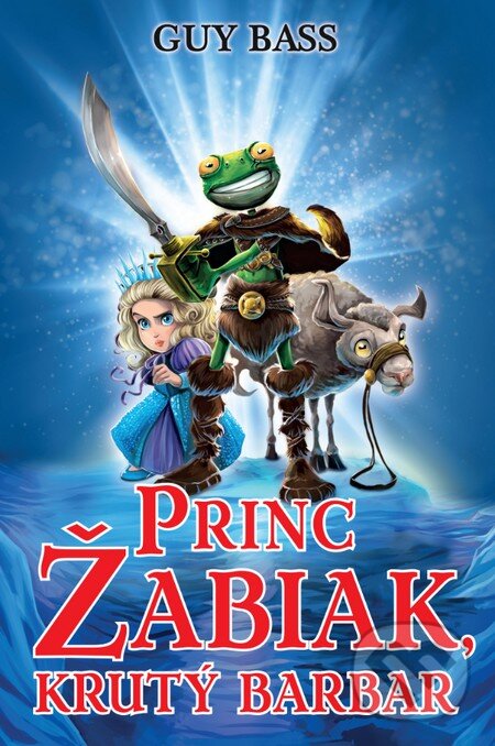 Kniha: Princ Žabiak, krutý barbar (Guy Bass). Slovart, 2015 Kniha: Princ Žabiak, krutý barbar (Guy Bass). Slovart, 2015