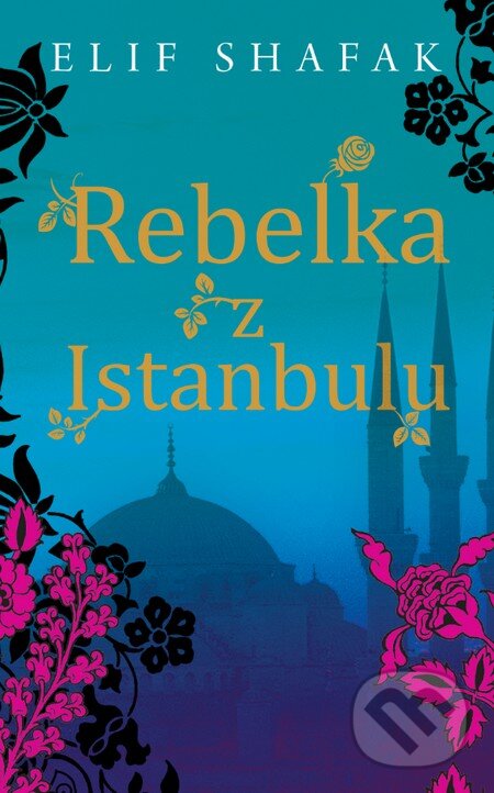 Kniha: Rebelka z Istanbulu (Elif Shafak). Slovart, 2016 Kniha: Rebelka z Istanbulu (Elif Shafak). Slovart, 2016