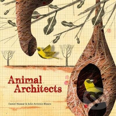 Kniha: Animal Architects (Daniel Nassar a Julio Antonio Blasco). Laurence King Publishing, 2015 Kniha: Animal Architects (Daniel Nassar a Julio Antonio Blasco). Laurence King Publishing, 2015
