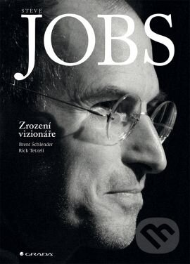 Kniha: Steve Jobs (Brent Schlender a Rick Tetzeli). Grada, 2015 Kniha: Steve Jobs (Brent Schlender a Rick Tetzeli). Grada, 2015