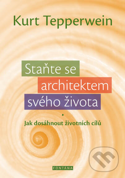 Kniha: Staňte se architektem svého života (Kurt Tepperwein). Fontána, 2015 Kniha: Staňte se architektem svého života (Kurt Tepperwein). Fontána, 2015