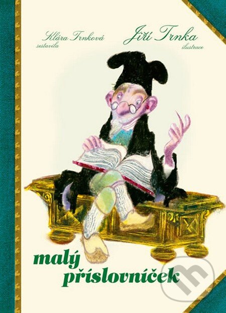 Kniha: Malý příslovníček (Klára Trnková a Jiří Trnka). Studio Trnka, 2015 Kniha: Malý příslovníček (Klára Trnková a Jiří Trnka). Studio Trnka, 2015