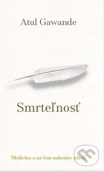 Kniha: Smrteľnosť (Atul Gawande). Slovart, 2015 Kniha: Smrteľnosť (Atul Gawande). Slovart, 2015