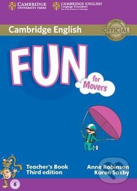 Kniha: Fun for Movers - Teacher's Book (Anne Robinson a Karen Saxby). Cambridge University Press, 2015 Kniha: Fun for Movers - Teacher's Book (Anne Robinson a Karen Saxby). Cambridge University Press, 2015