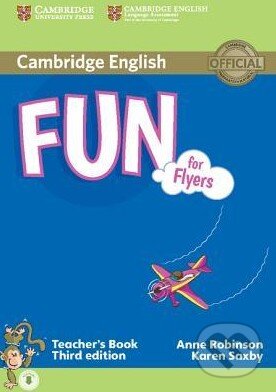 Kniha: Fun for Flyers - Teacher's Book (Anne Robinson a Karen Saxby). Cambridge University Press, 2015 Kniha: Fun for Flyers - Teacher's Book (Anne Robinson a Karen Saxby). Cambridge University Press, 2015