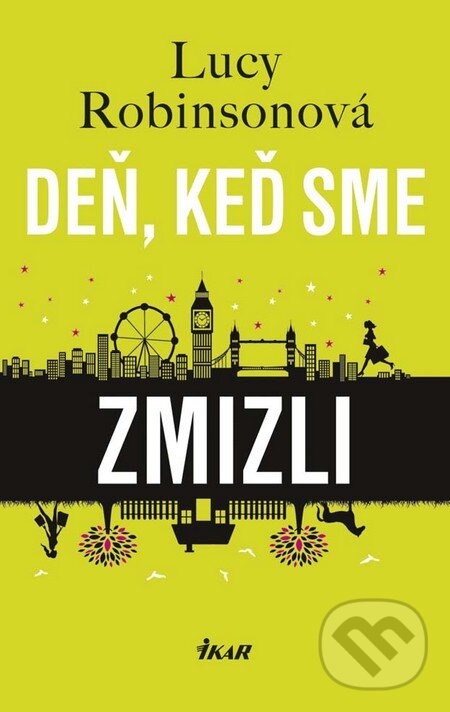 Kniha: Deň, keď sme zmizli (Lucy Robinson). Ikar, 2016 Kniha: Deň, keď sme zmizli (Lucy Robinson). Ikar, 2016