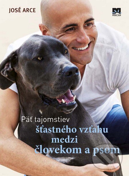 Kniha: Päť tajomstiev šťastného vzťahu medzi človekom a psom (José Arce). Príroda, 2016 Kniha: Päť tajomstiev šťastného vzťahu medzi človekom a psom (José Arce). Príroda, 2016