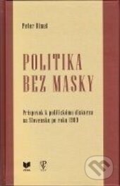 Kniha: Politika bez masky (Peter Dinuš). VEDA, 2015 Kniha: Politika bez masky (Peter Dinuš). VEDA, 2015